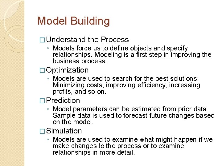 Model Building � Understand the Process ◦ Models force us to define objects and