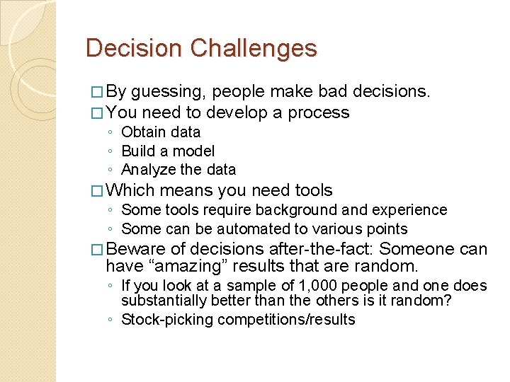 Decision Challenges � By guessing, people make bad decisions. � You need to develop