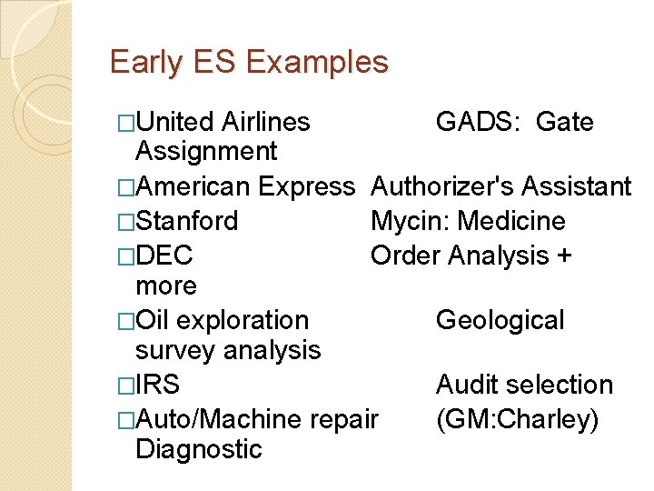 Early ES Examples �United Airlines GADS: Gate Assignment �American Express Authorizer's Assistant �Stanford Mycin: