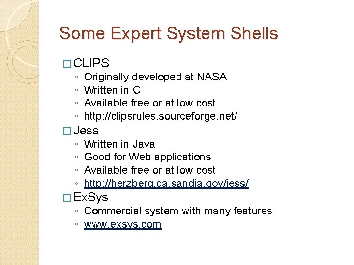 Some Expert System Shells � CLIPS ◦ ◦ Originally developed at NASA Written in