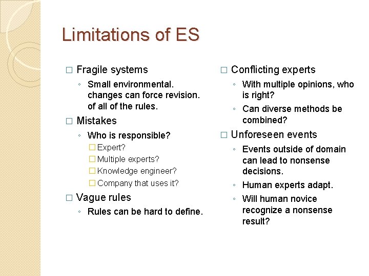 Limitations of ES � Fragile systems � ◦ Small environmental. changes can force revision.