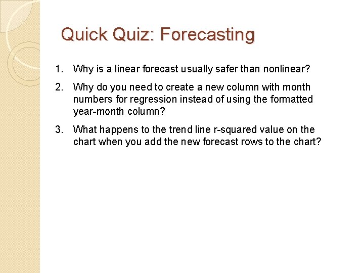 Quick Quiz: Forecasting 1. Why is a linear forecast usually safer than nonlinear? 2.