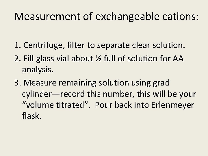 Measurement of exchangeable cations: 1. Centrifuge, filter to separate clear solution. 2. Fill glass