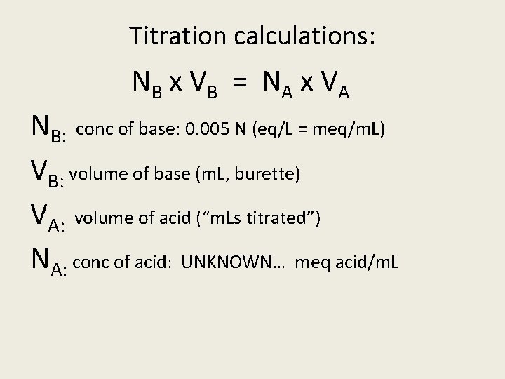 Titration calculations: NB x VB = N A x VA NB: conc of base: