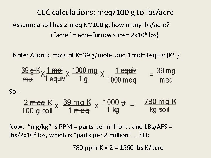 CEC calculations: meq/100 g to lbs/acre Assume a soil has 2 meq K+/100 g: