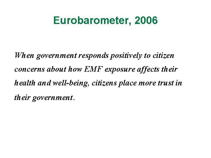 Eurobarometer, 2006 When government responds positively to citizen concerns about how EMF exposure affects