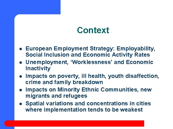 Context l l l European Employment Strategy: Employability, Social Inclusion and Economic Activity Rates