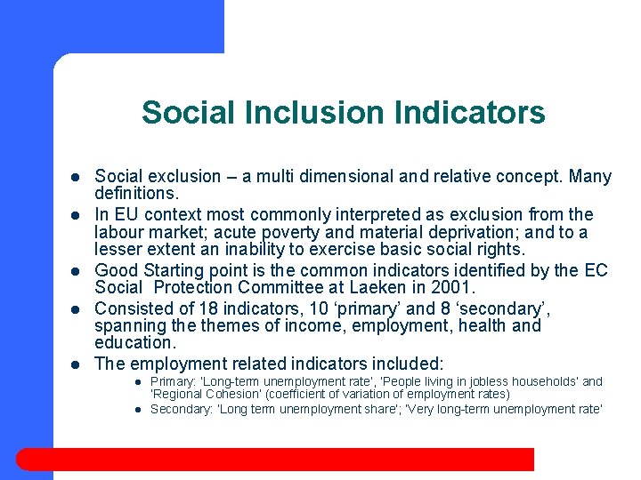 Social Inclusion Indicators l l l Social exclusion – a multi dimensional and relative