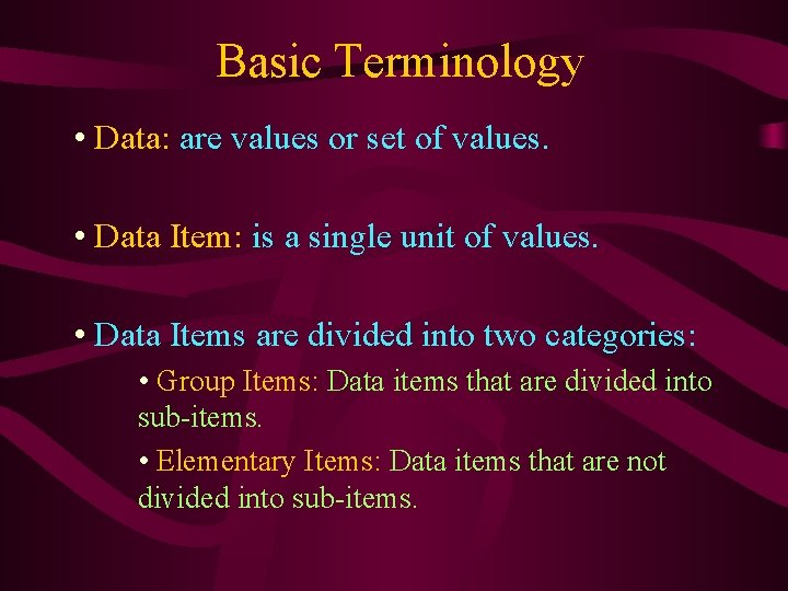 Basic Terminology • Data: are values or set of values. • Data Item: is Basic Terminology • Data: are values or set of values. • Data Item: is