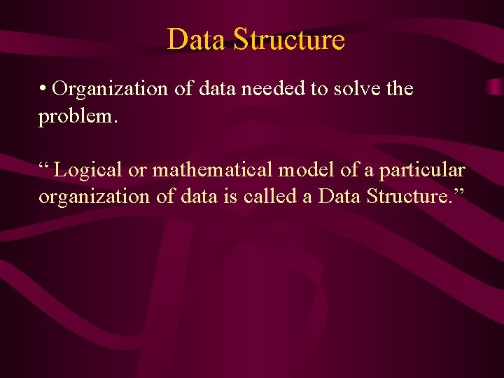 Data Structure • Organization of data needed to solve the problem. “ Logical or Data Structure • Organization of data needed to solve the problem. “ Logical or