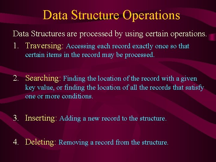Data Structure Operations Data Structures are processed by using certain operations. 1. Traversing: Accessing Data Structure Operations Data Structures are processed by using certain operations. 1. Traversing: Accessing