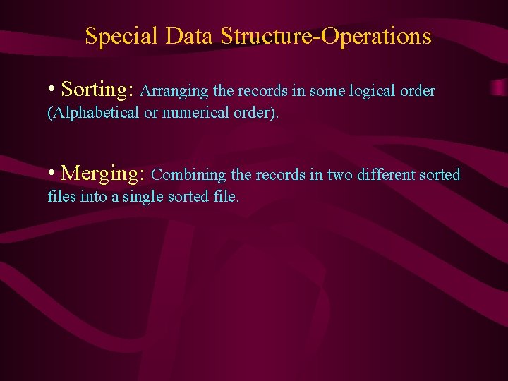 Special Data Structure-Operations • Sorting: Arranging the records in some logical order (Alphabetical or Special Data Structure-Operations • Sorting: Arranging the records in some logical order (Alphabetical or