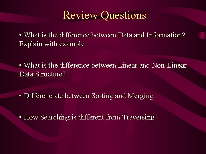 Review Questions • What is the difference between Data and Information? Explain with example. Review Questions • What is the difference between Data and Information? Explain with example.