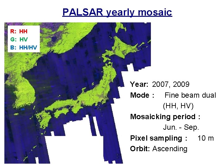 PALSAR yearly mosaic R: HH G: HV B: HH/HV Year: 2007, 2009 Mode： Fine