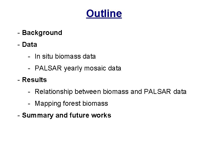 Outline - Background - Data - In situ biomass data - PALSAR yearly mosaic