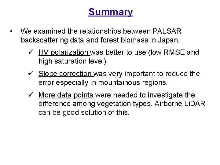 Summary • We examined the relationships between PALSAR backscattering data and forest biomass in
