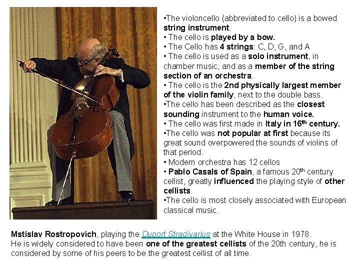  • The violoncello (abbreviated to cello) is a bowed string instrument. • The