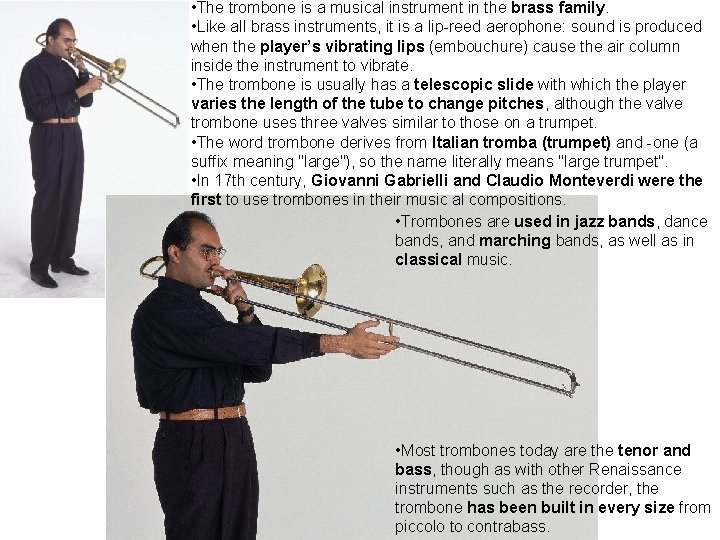  • The trombone is a musical instrument in the brass family. • Like