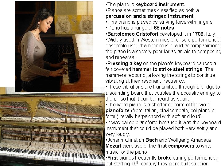  • The piano is keyboard instrument. • Pianos are sometimes classified as both