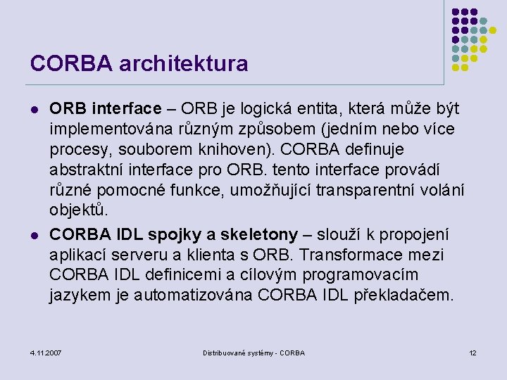 CORBA architektura l l ORB interface – ORB je logická entita, která může být