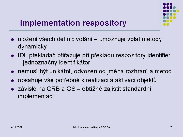 Implementation respository l l l uložení všech definic volání – umožňuje volat metody dynamicky