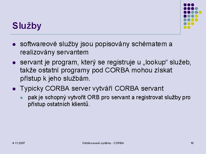 Služby l l l softwareové služby jsou popisovány schématem a realizovány servantem servant je