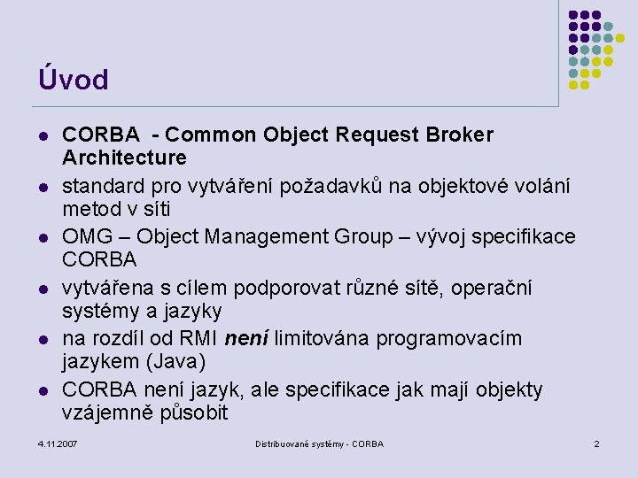 Úvod l l l CORBA - Common Object Request Broker Architecture standard pro vytváření