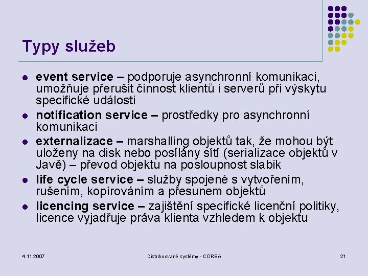 Typy služeb l l l event service – podporuje asynchronní komunikaci, umožňuje přerušit činnost