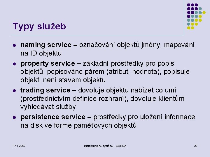 Typy služeb l l naming service – označování objektů jmény, mapování na ID objektu