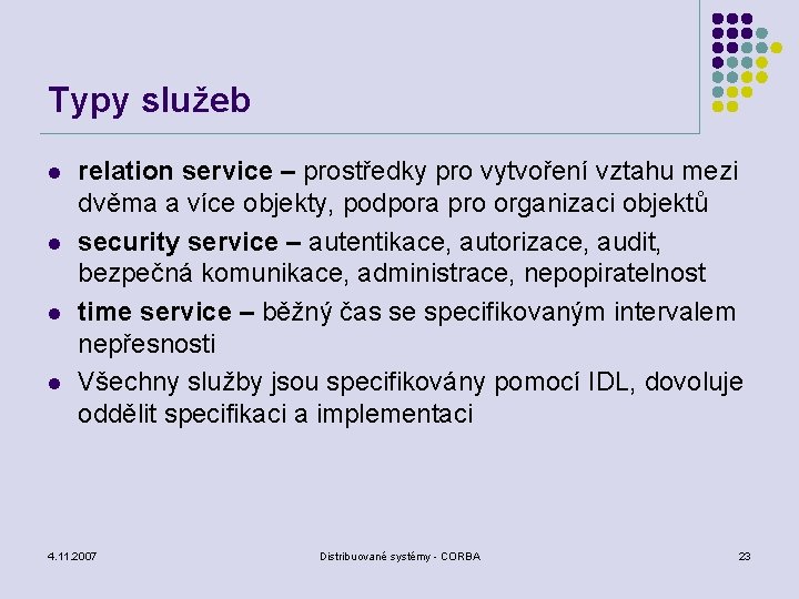 Typy služeb l l relation service – prostředky pro vytvoření vztahu mezi dvěma a