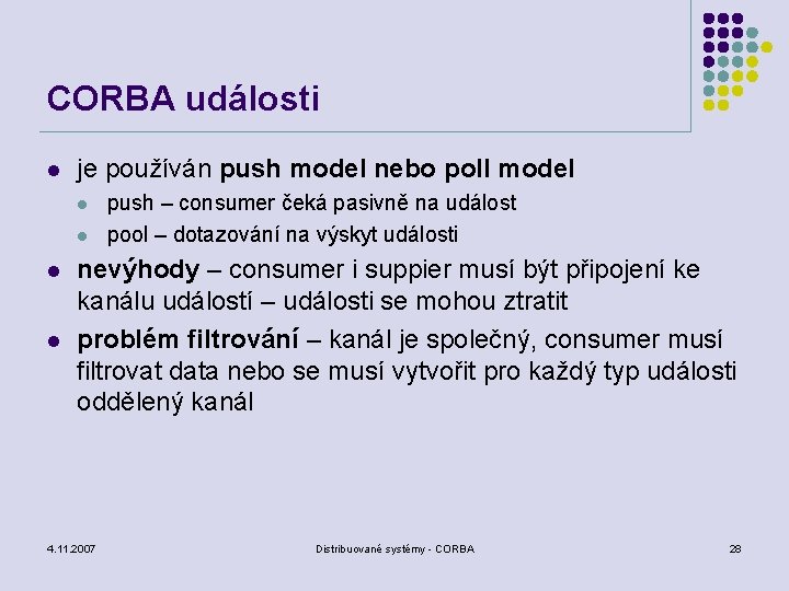 CORBA události l je používán push model nebo poll model l l push –