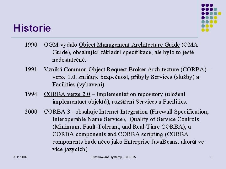 Historie 1990 OGM vydalo Object Management Architecture Guide (OMA Guide), obsahující základní specifikace, ale