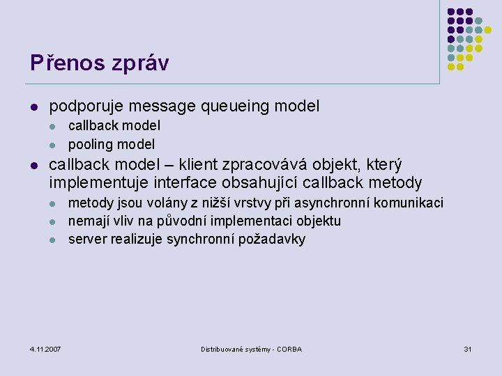 Přenos zpráv l podporuje message queueing model l callback model pooling model callback model