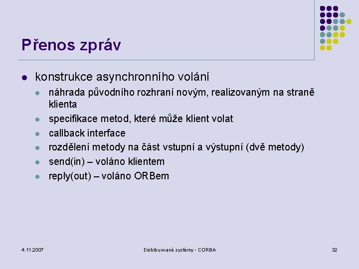 Přenos zpráv l konstrukce asynchronního volání l l l 4. 11. 2007 náhrada původního