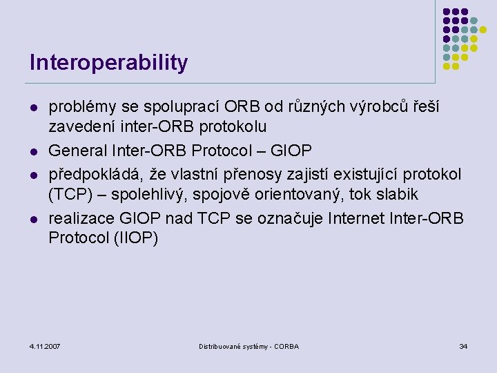 Interoperability l l problémy se spoluprací ORB od různých výrobců řeší zavedení inter-ORB protokolu