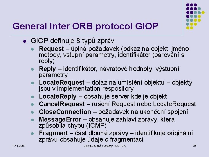 General Inter ORB protocol GIOP definuje 8 typů zpráv l l l l 4.