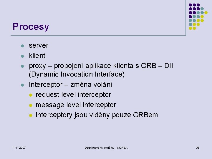 Procesy l l 4. 11. 2007 server klient proxy – propojení aplikace klienta s