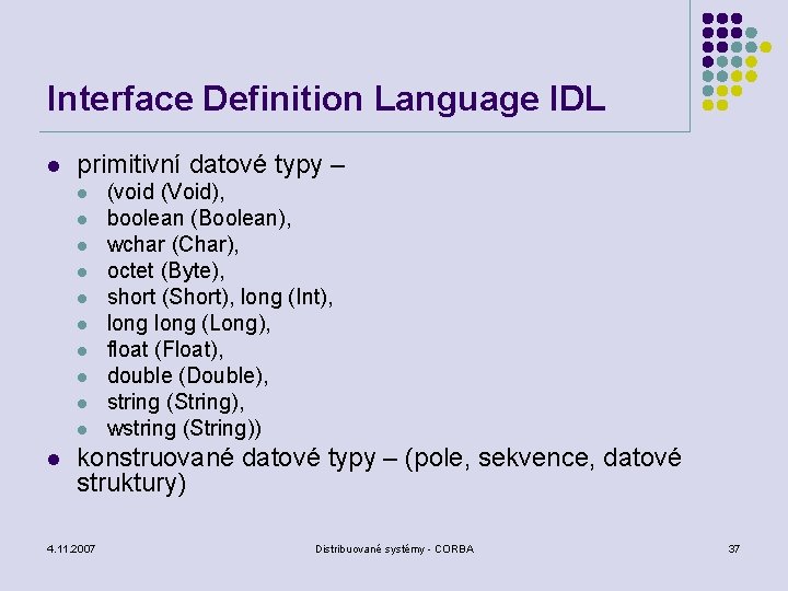 Interface Definition Language IDL l primitivní datové typy – l l l (void (Void),