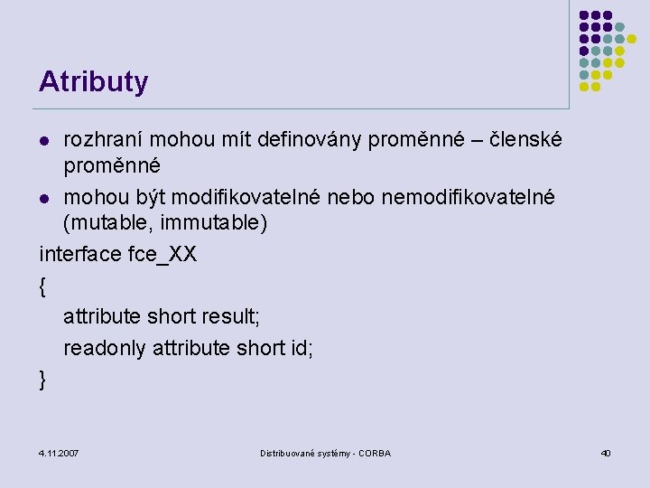 Atributy rozhraní mohou mít definovány proměnné – členské proměnné l mohou být modifikovatelné nebo