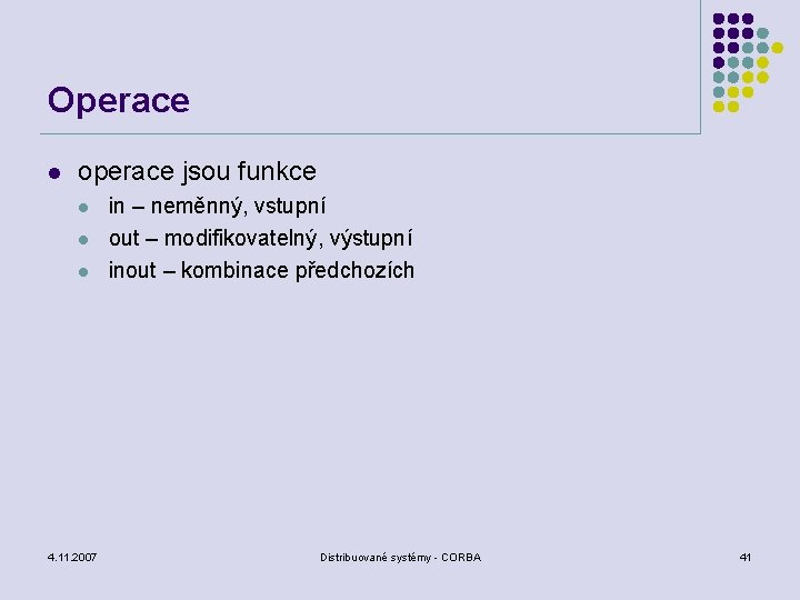 Operace l operace jsou funkce l l l 4. 11. 2007 in – neměnný,