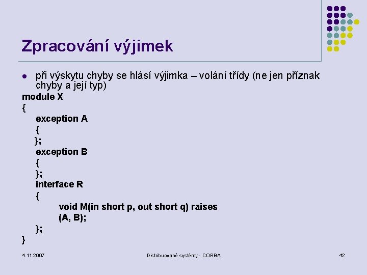 Zpracování výjimek l při výskytu chyby se hlásí výjimka – volání třídy (ne jen