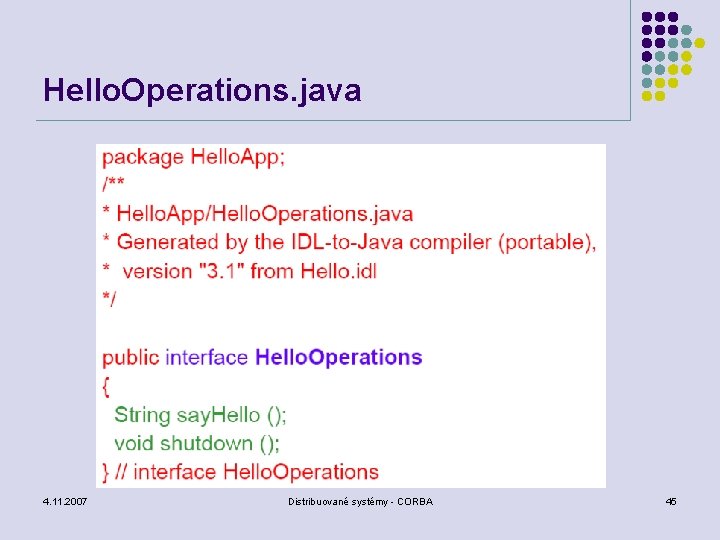 Hello. Operations. java 4. 11. 2007 Distribuované systémy - CORBA 45 