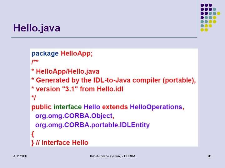 Hello. java 4. 11. 2007 Distribuované systémy - CORBA 46 