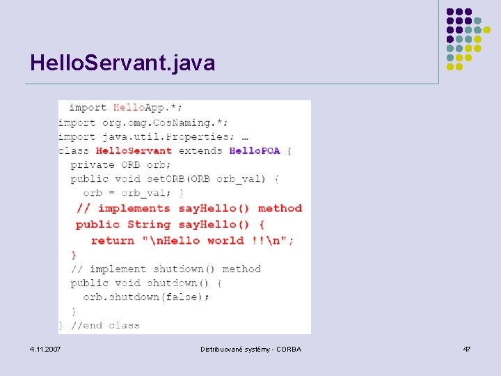 Hello. Servant. java 4. 11. 2007 Distribuované systémy - CORBA 47 