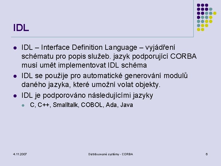 IDL l l l IDL – Interface Definition Language – vyjádření schématu pro popis