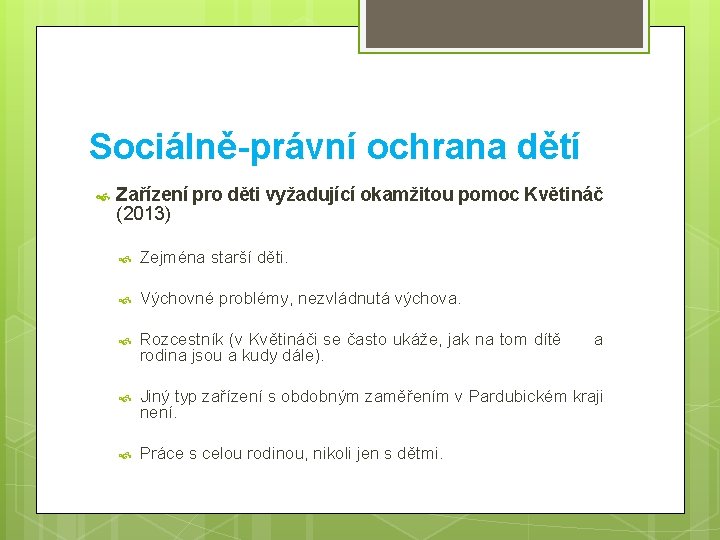 Sociálně-právní ochrana dětí Zařízení pro děti vyžadující okamžitou pomoc Květináč (2013) Zejména starší děti.