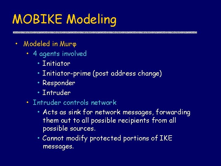 MOBIKE Modeling • Modeled in Murφ • 4 agents involved • Initiator-prime (post address