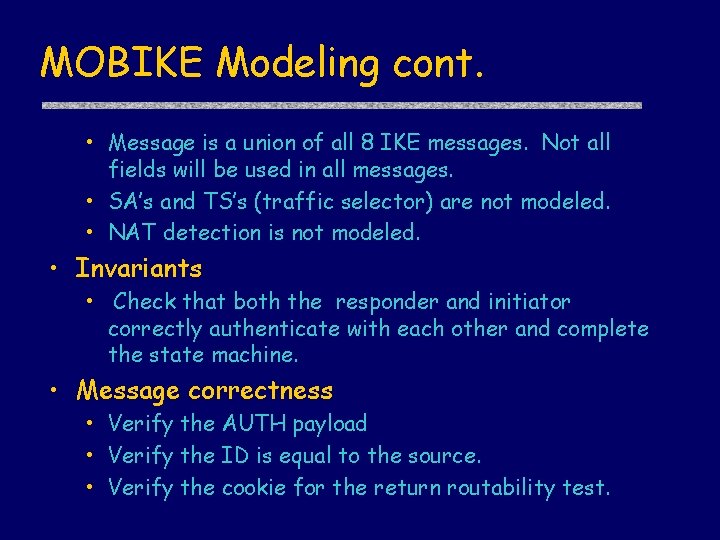 MOBIKE Modeling cont. • Message is a union of all 8 IKE messages. Not