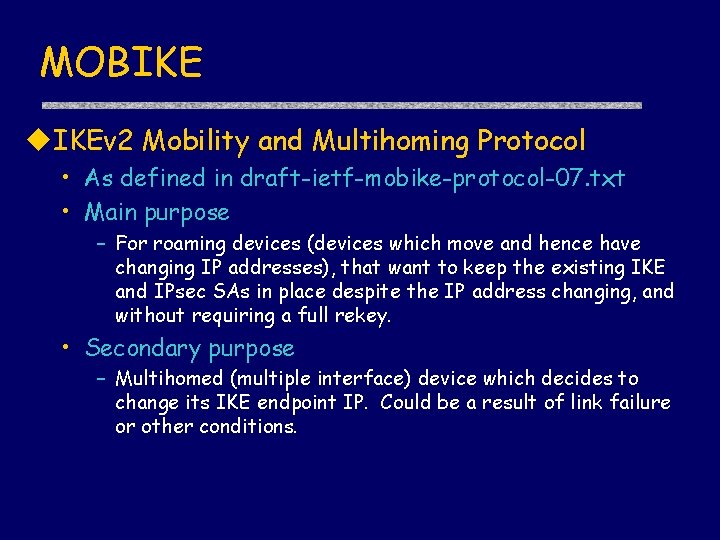 MOBIKE u. IKEv 2 Mobility and Multihoming Protocol • As defined in draft-ietf-mobike-protocol-07. txt