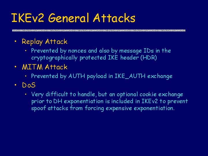 IKEv 2 General Attacks • Replay Attack • Prevented by nonces and also by